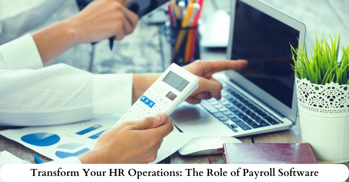 Transform Your HR Operations: The Role of Payroll Software