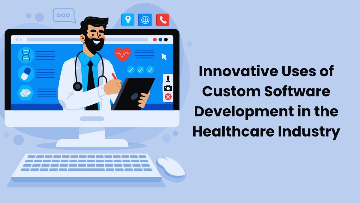 Innovative Uses of Custom Software Development in the Healthcare Industry