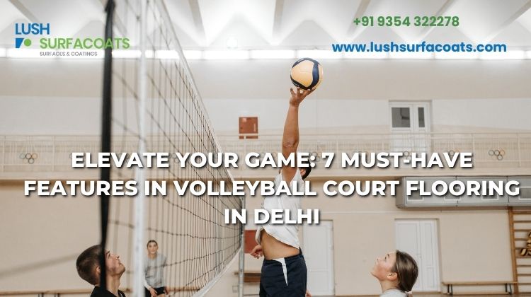 Elevate Your Game: 7 Must-Have Features in Volleyball Court Flooring in Delhi