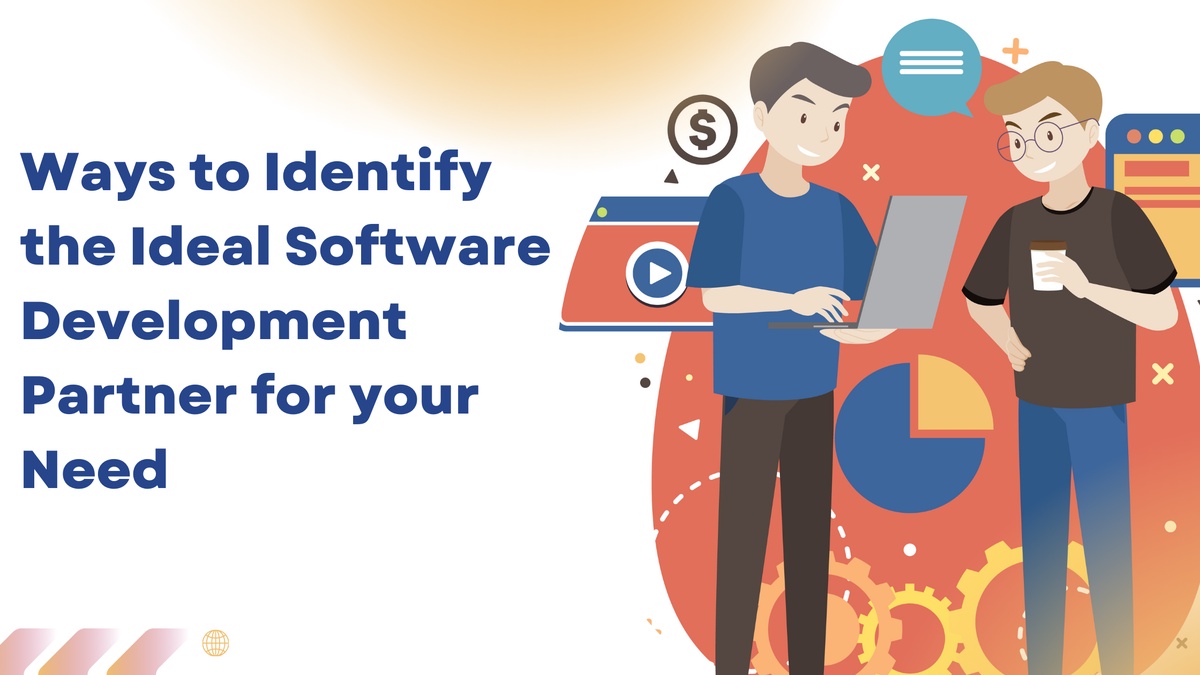 6 Ways to Identify the Ideal Software Development Partner for Your Needs