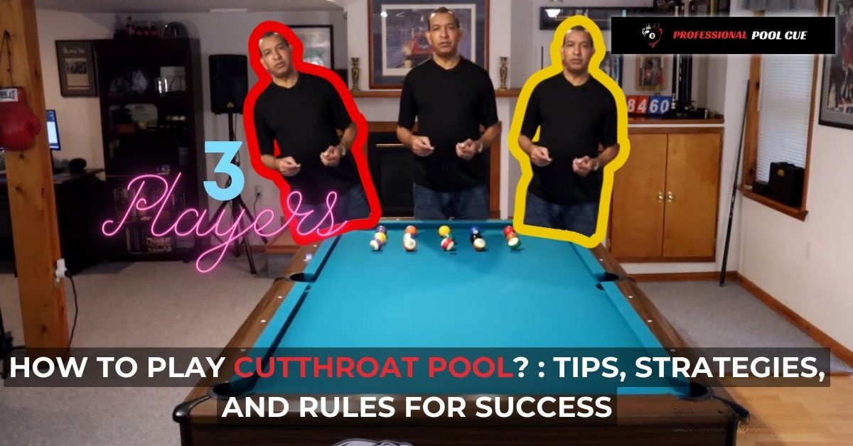 How To Play Cutthroat Pool? : Tips, Strategies, And Rules For Success