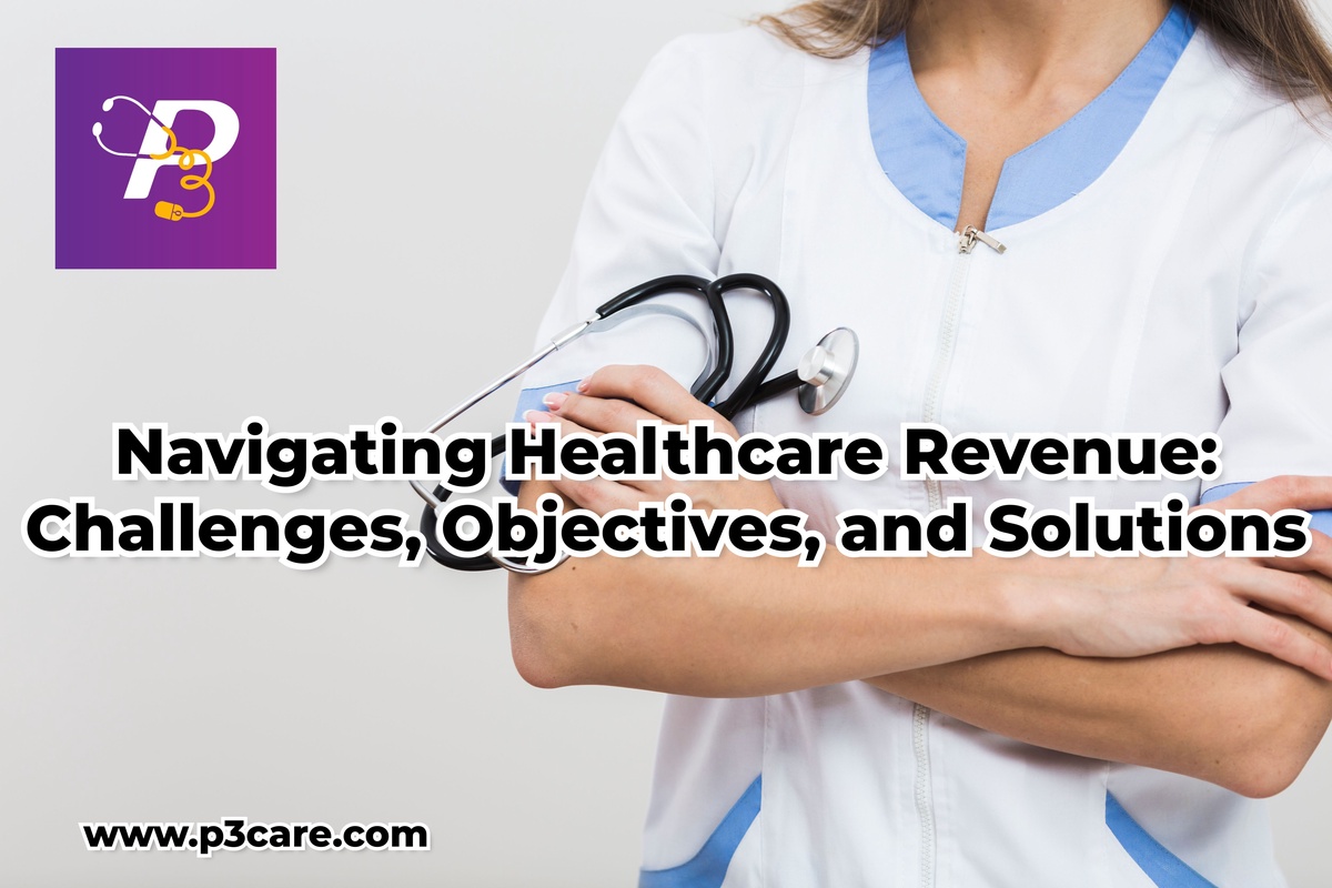 Navigating Healthcare Revenue: Challenges, Objectives, and Solutions