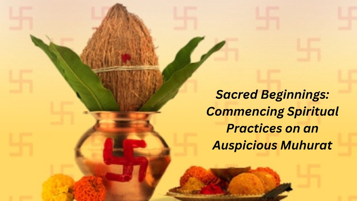 Sacred Beginnings: Commencing Spiritual Practices on an Auspicious Muhurat