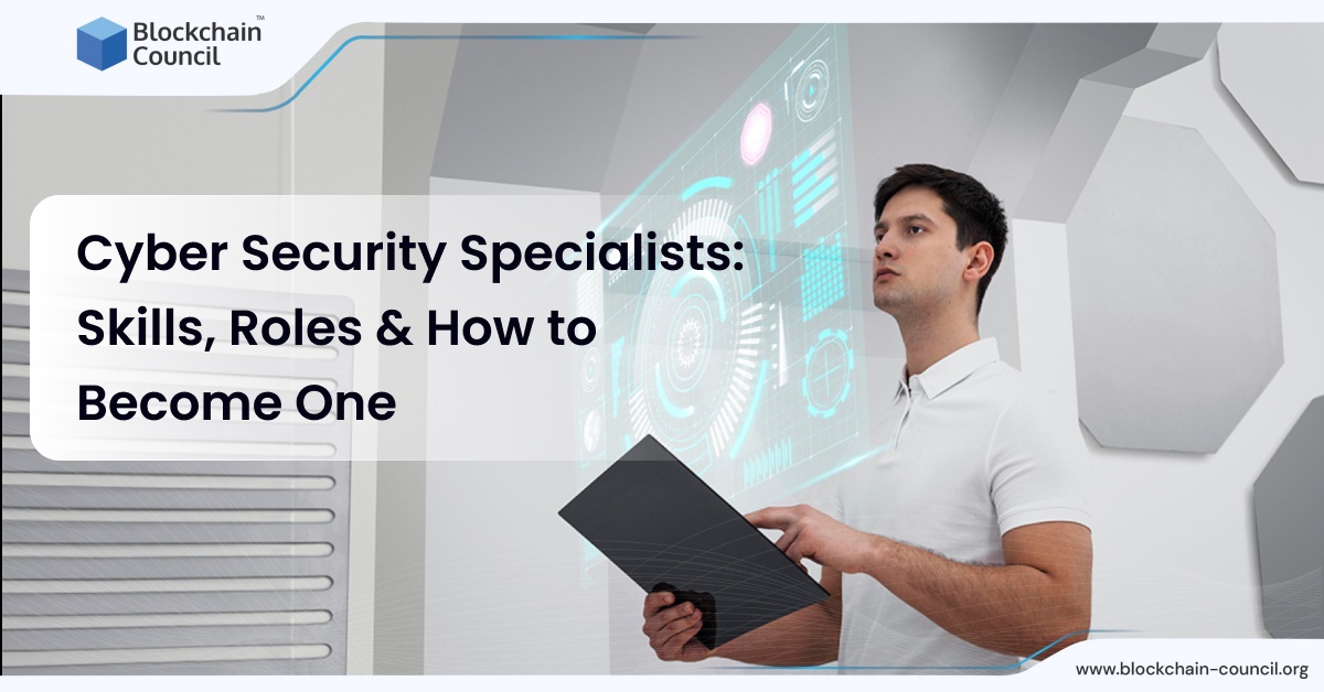 Cyber Security Specialists: Skills, Roles & How to Become One