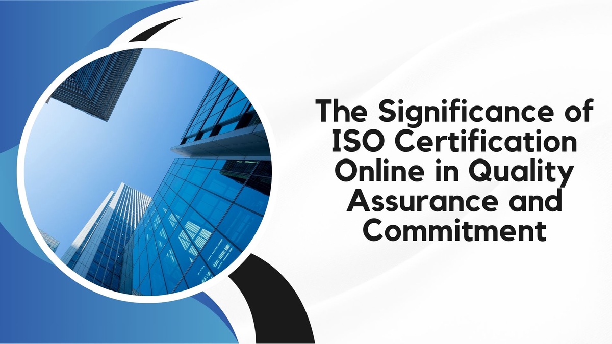The Significance of ISO Certification Online in Quality Assurance and Commitment