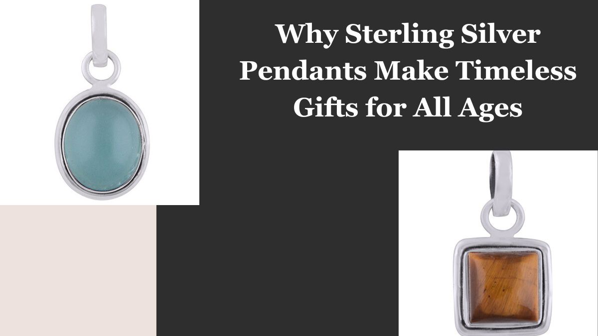 Why Sterling Silver Pendants Make Timeless Gifts for All Ages