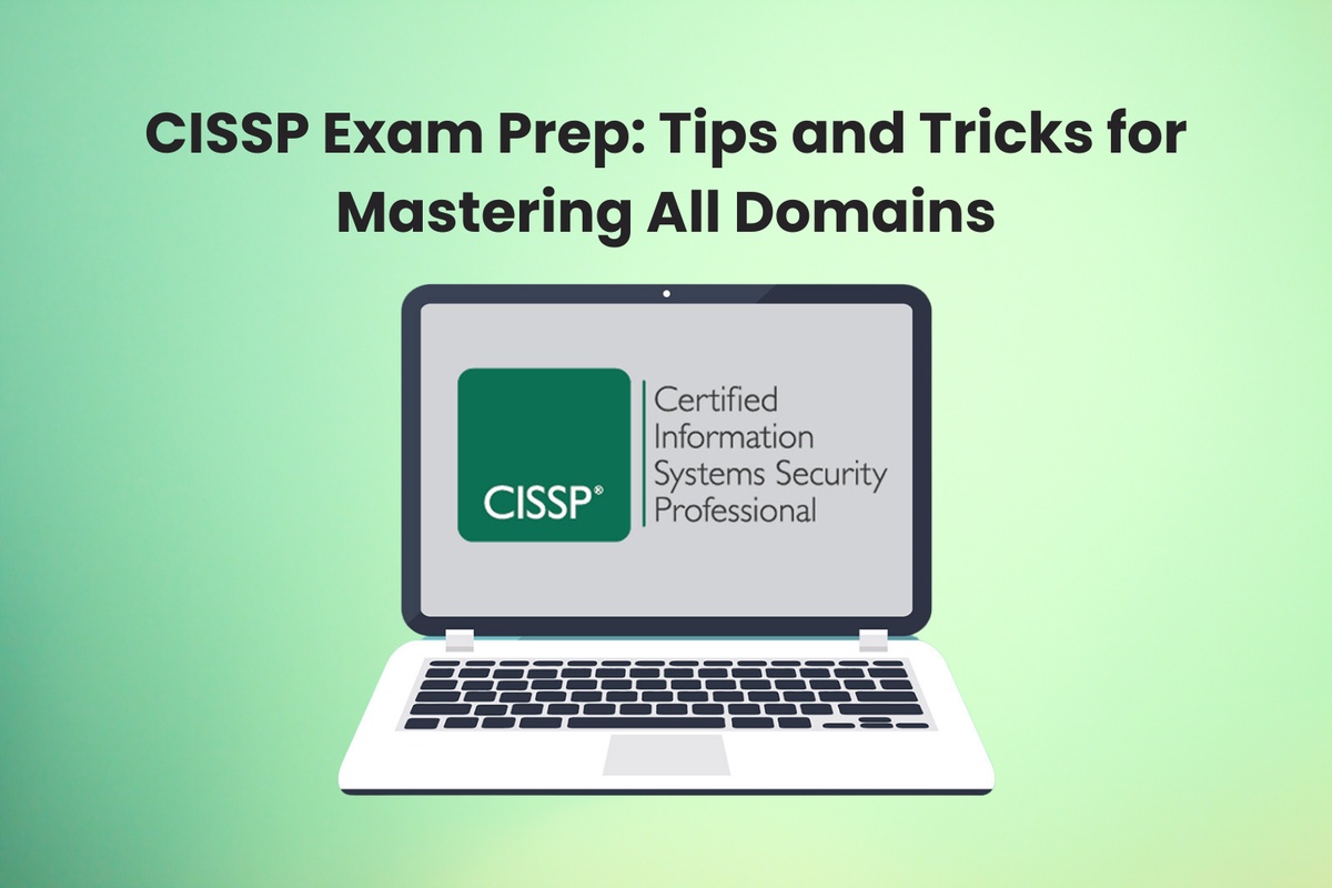 CISSP Exam Prep: Tips and Tricks for Mastering All Domains