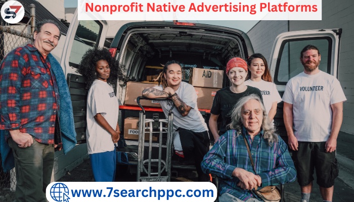 Best Nonprofit Native Advertising Platforms: Empowering NGOs with 7Search PPC
