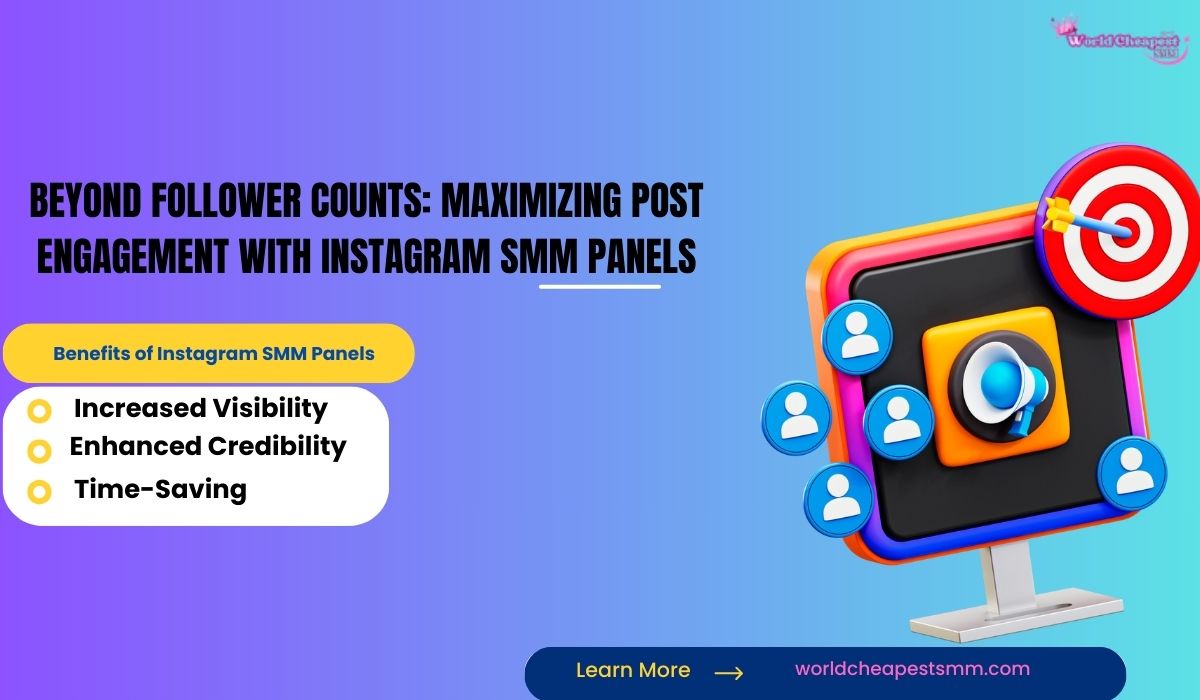 Beyond Follower Counts: Maximizing Post Engagement with Instagram SMM Panels