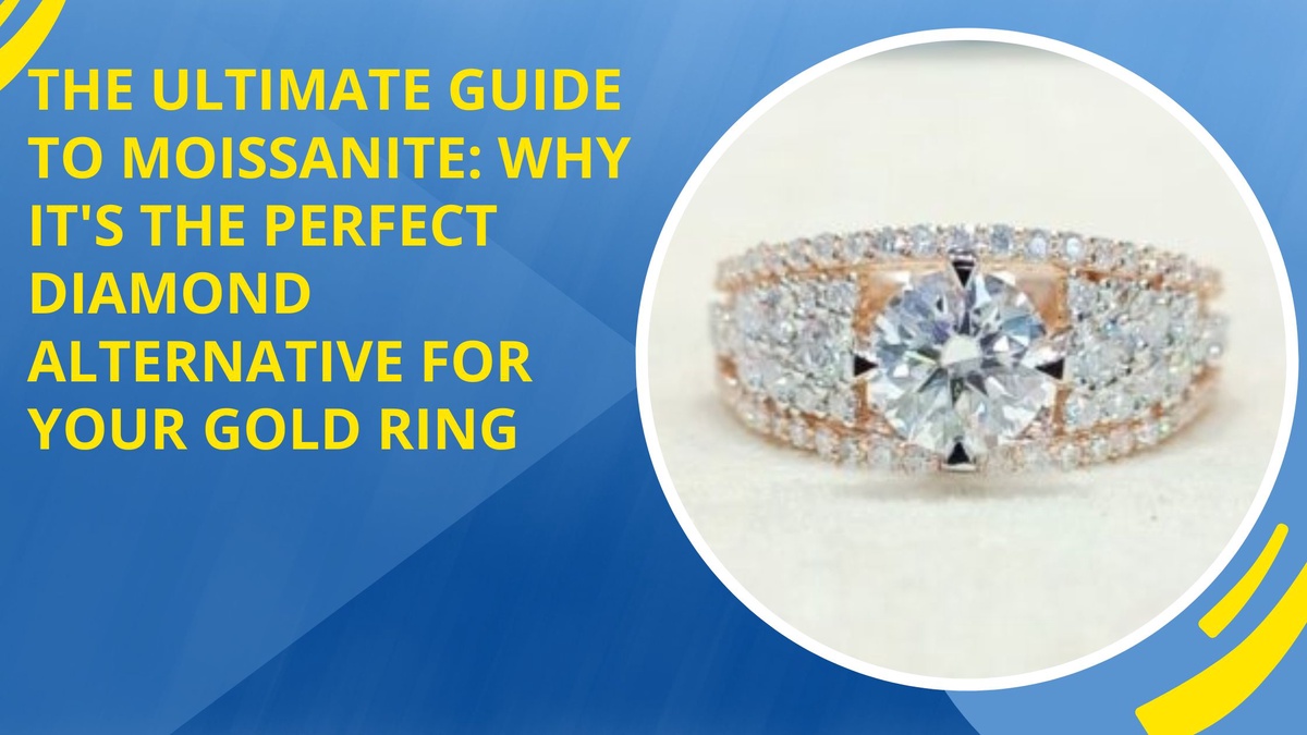 The Ultimate Guide to Moissanite: Why It's the Perfect Diamond Alternative for Your Gold Ring