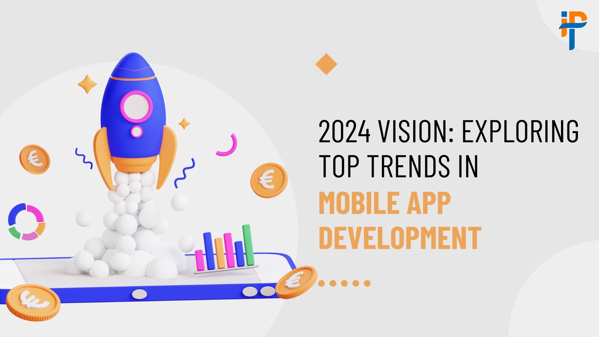 2024 Vision: Exploring Top Trends in Mobile App Development