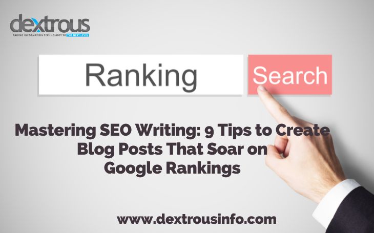 Mastering SEO Writing: 9 Tips to Create Blog Posts That Soar on Google Rankings