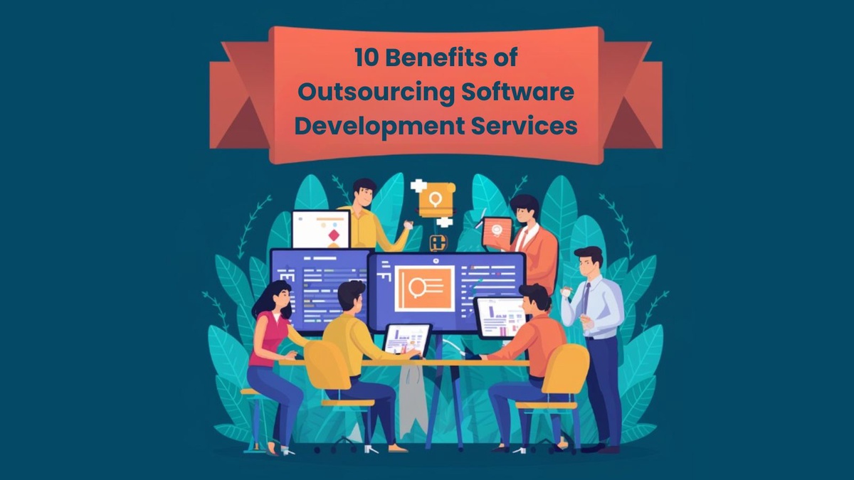 10 Benefits of Outsourcing Software Development Services