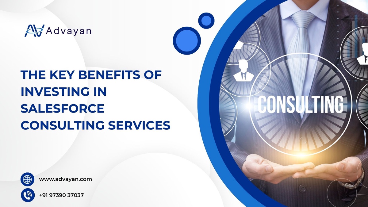 The Key Benefits of Investing in Salesforce Consulting Services - Advayan