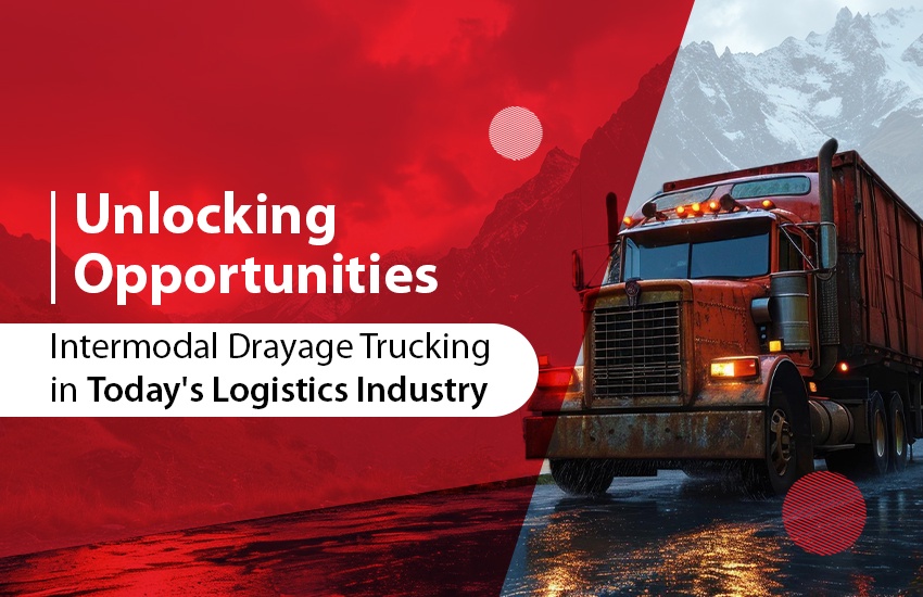 Unlocking Opportunities: Intermodal Drayage Trucking in Today's Logistics Industry