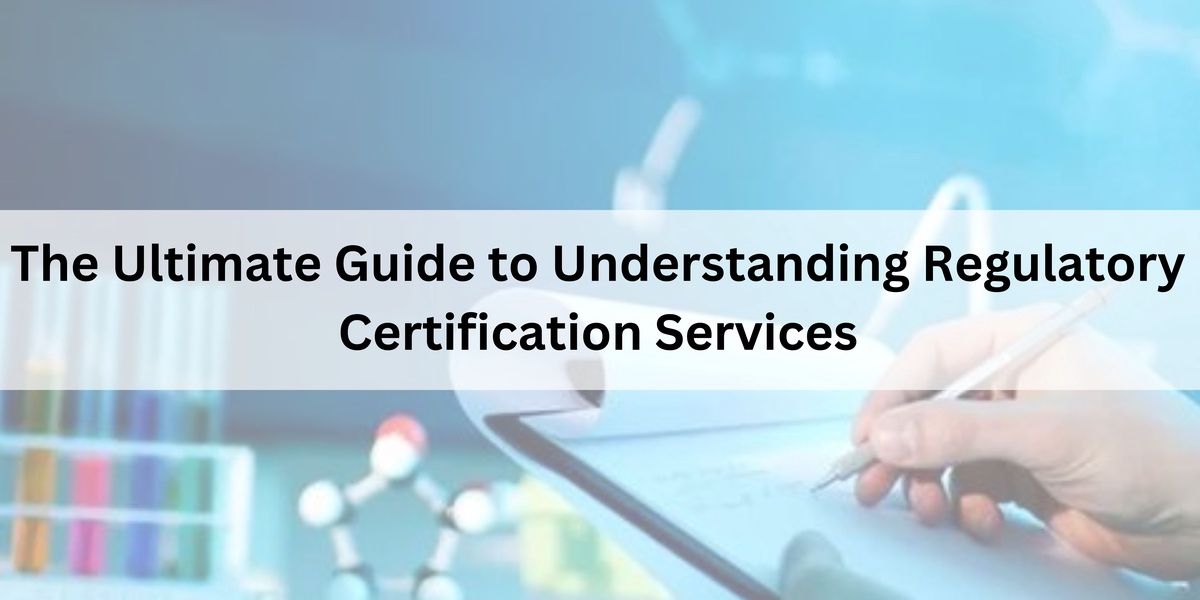 The Ultimate Guide to Understanding Regulatory Certification Services