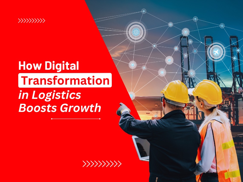 How Digital Transformation In Logistics Boosts Growth?