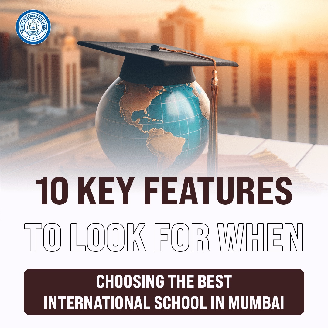 10 Key Features to Look for When Choosing the Best International School in Mumbai