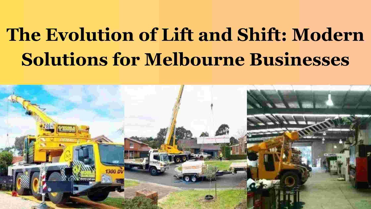 The Evolution of Lift and Shift: Modern Solutions for Melbourne Businesses