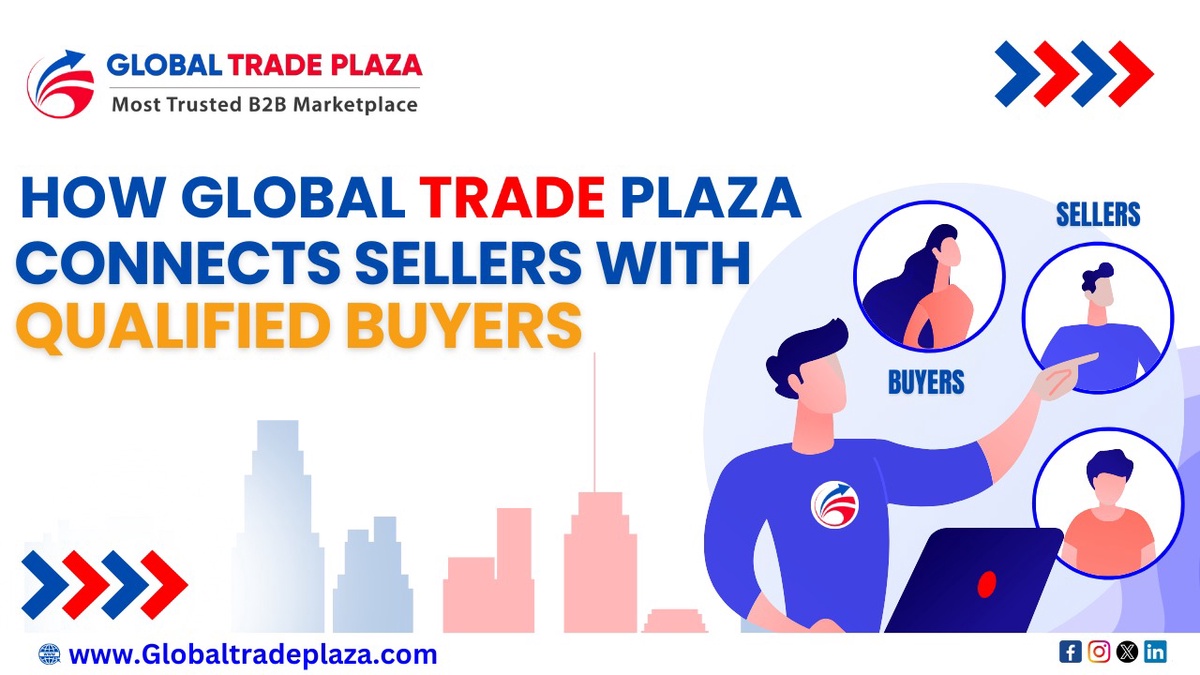 How Global Trade Plaza Connects Sellers with Qualified Buyers