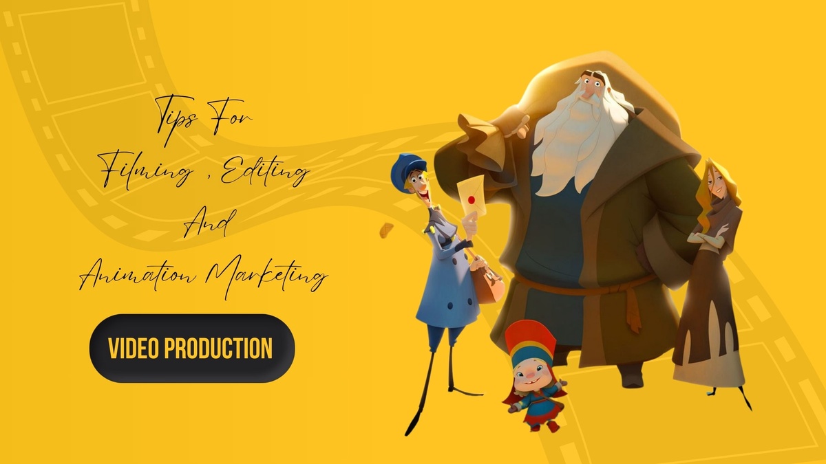Tips For Filming, Editing And Animation Marketing Video Production!