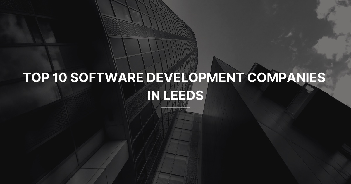 Top 10 Software Development Companies in Leeds