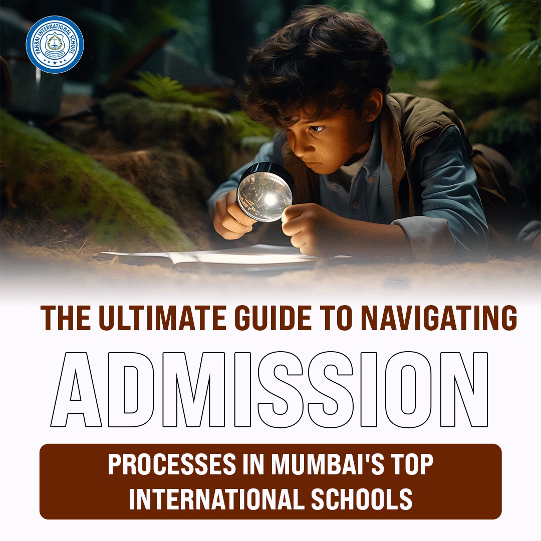 The Ultimate Guide to Navigating Admission Processes in Mumbai's Top International Schools