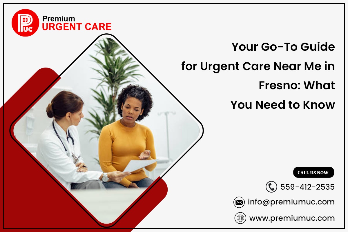 Your Go-To Guide for Urgent Care Near Me in Fresno: What You Need to Know