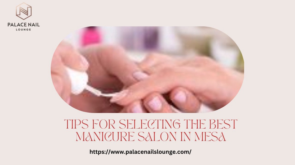 Tips for Selecting the Best Manicure Salon in Mesa