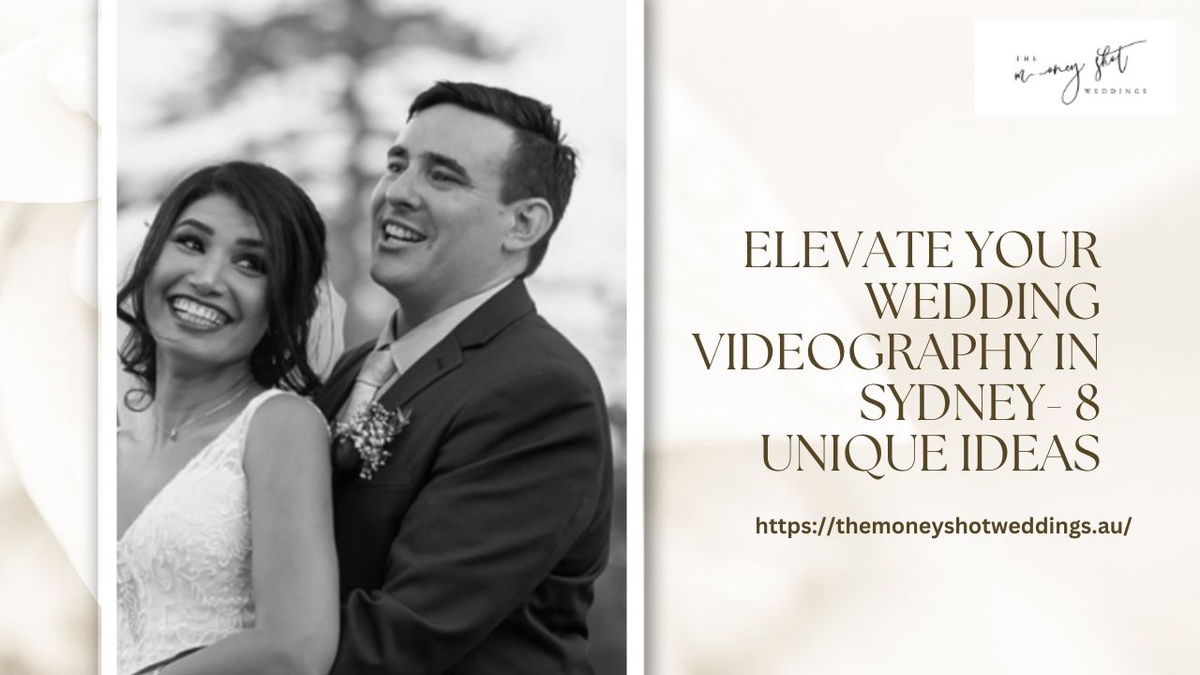 Elevate Your Wedding Videography Sydney - 8 Unique Ideas