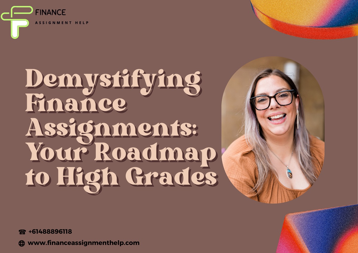 Demystifying Finance Assignments: Your Roadmap to High Grades