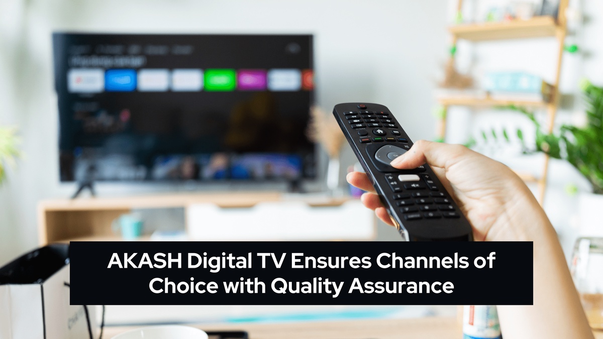 AKASH Digital TV Ensures Channels of Choice with Quality Assurance