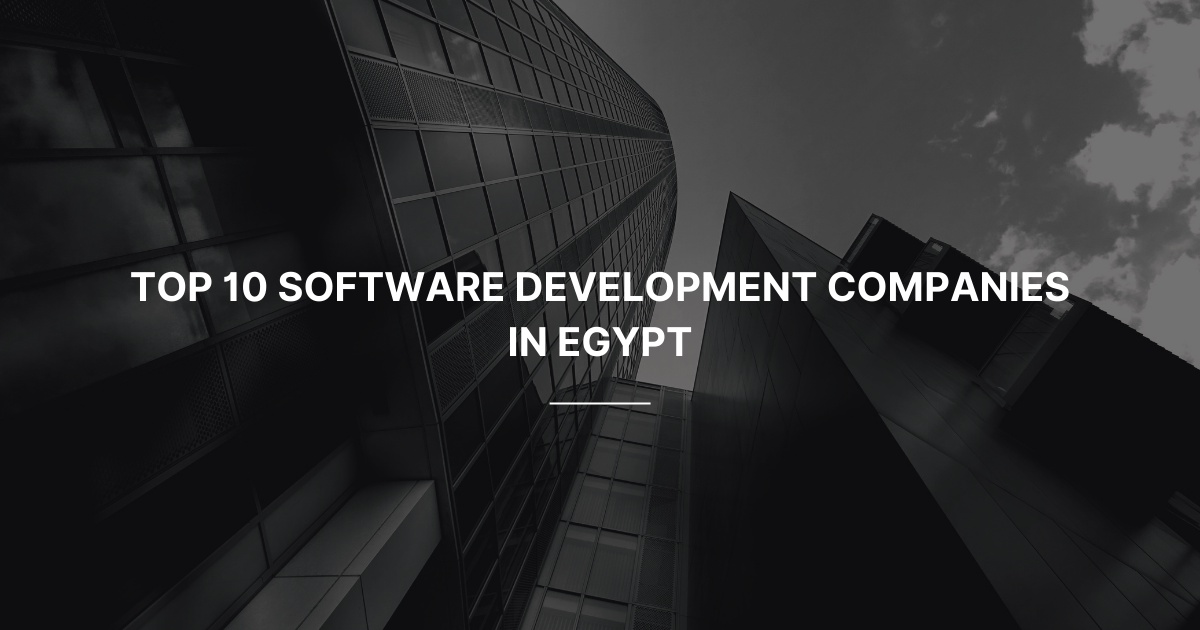 Top 10 Software Development Companies in Egypt