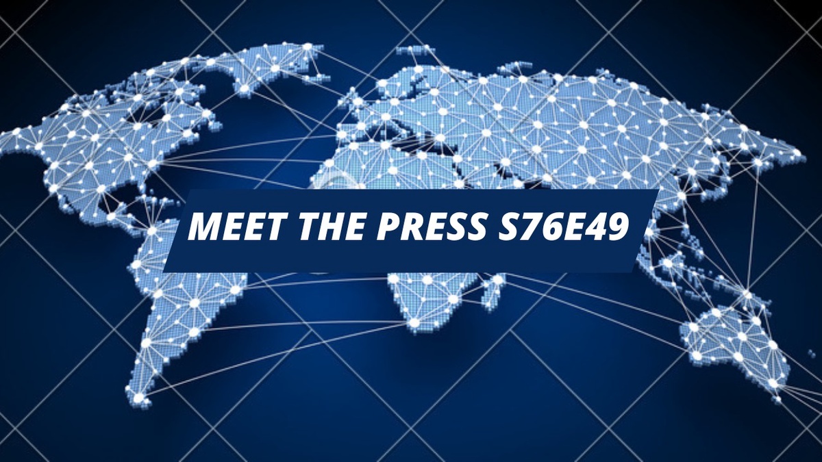 Unveiling the Insights of Meet the Press S76E49