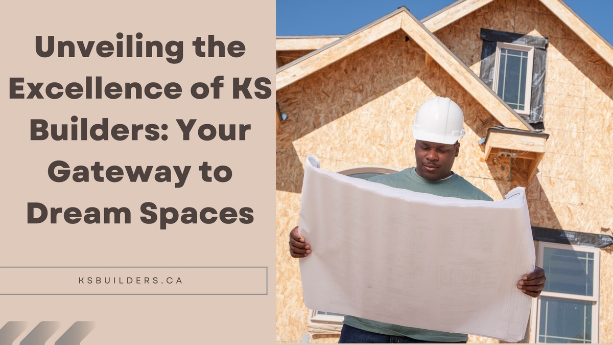 Unveiling the Excellence of KS Builders: Your Gateway to Dream Spaces