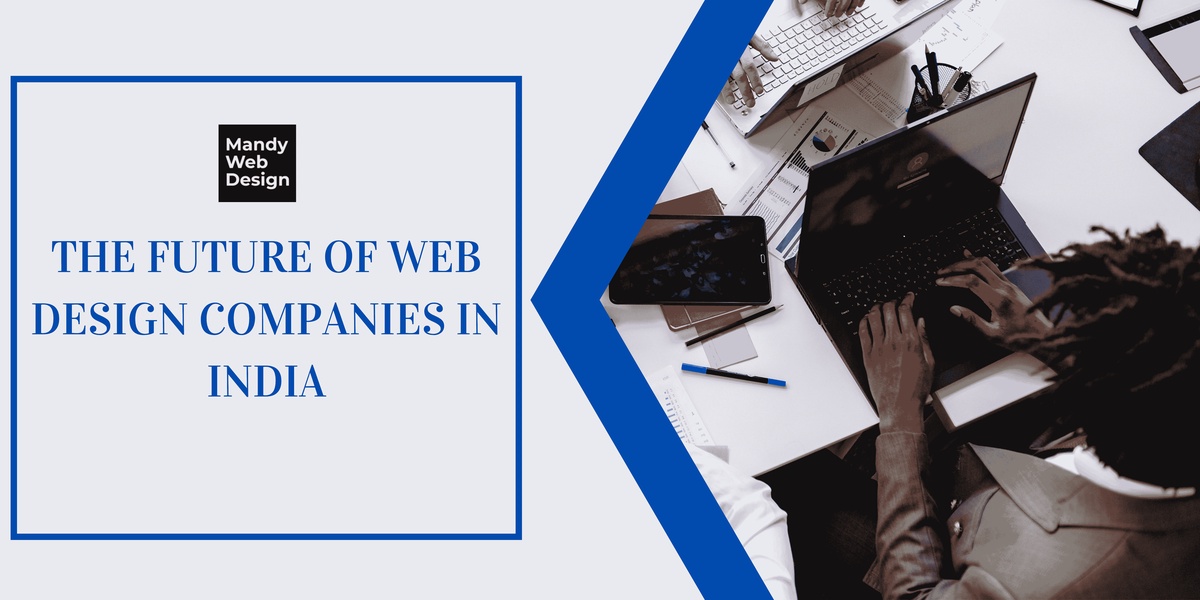 Designing Tomorrow: The Future of Web Design Companies in India