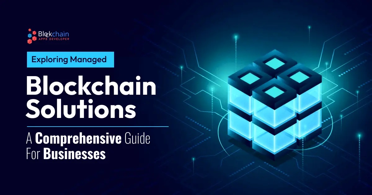 Exploring Managed Blockchain Solutions: A Comprehensive Guide for Businesses