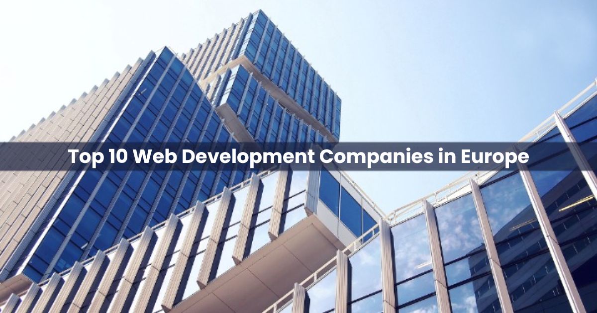 Top 10 Web Development Companies in Europe