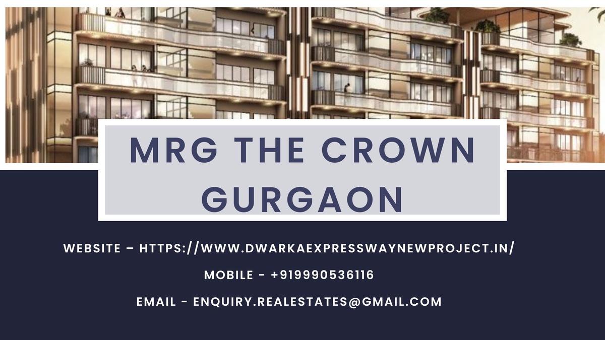 Experience a luxurious lifestyle at MRG The Crown Sector 106 Gurgaon