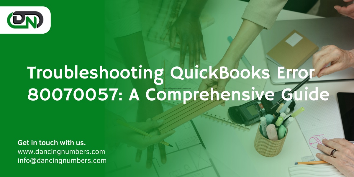 Troubleshooting QuickBooks Error 80070057: A Comprehensive Guide