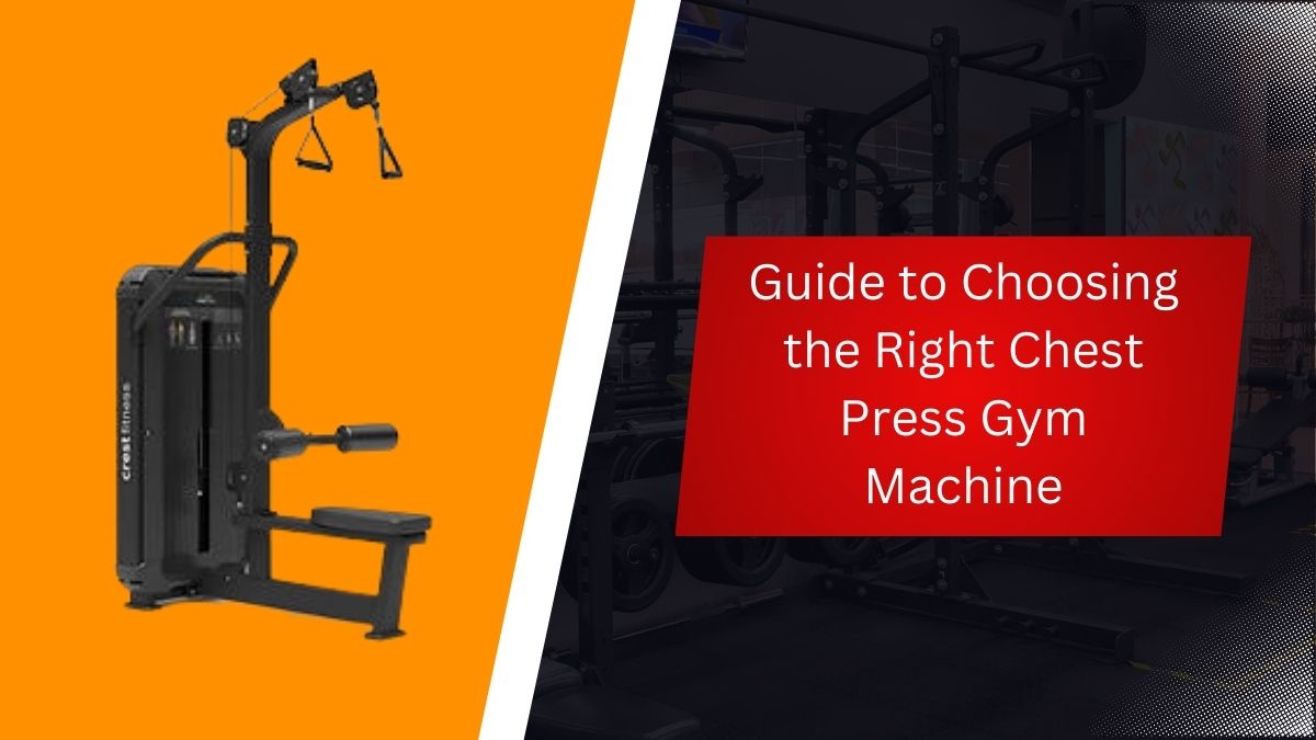Guide to Choosing the Right Chest Press Gym Machine