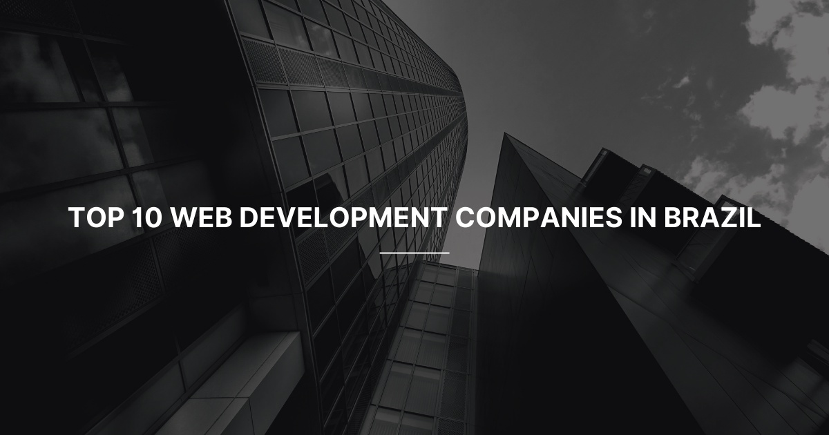 Top 10 Web Development Companies in Brazil