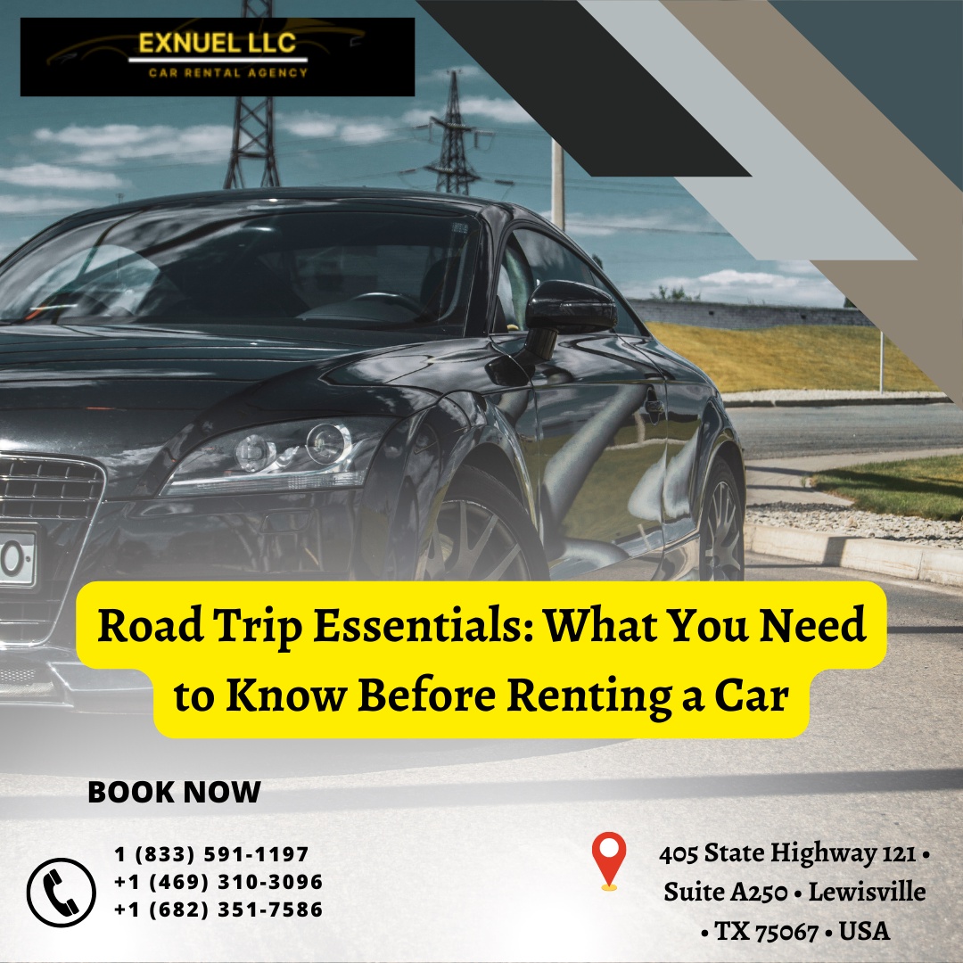 Road Trip Essentials: What You Need to Know Before Renting a Car, Exnuel LLC, Affordable Luxury Car Rentals!