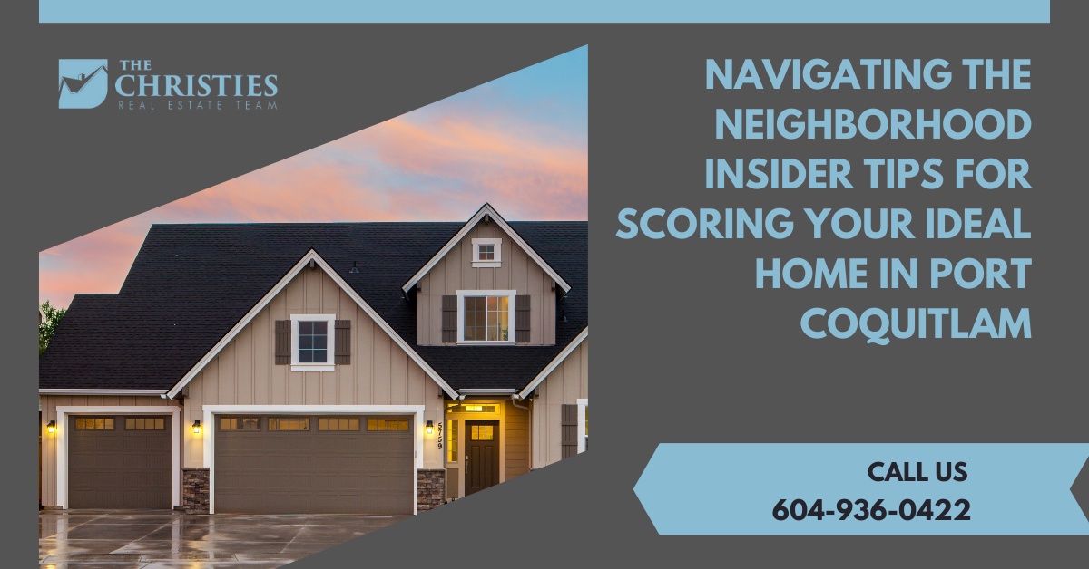 Navigating the Neighborhood: Insider Tips for Scoring Your Ideal Home in Port Coquitlam