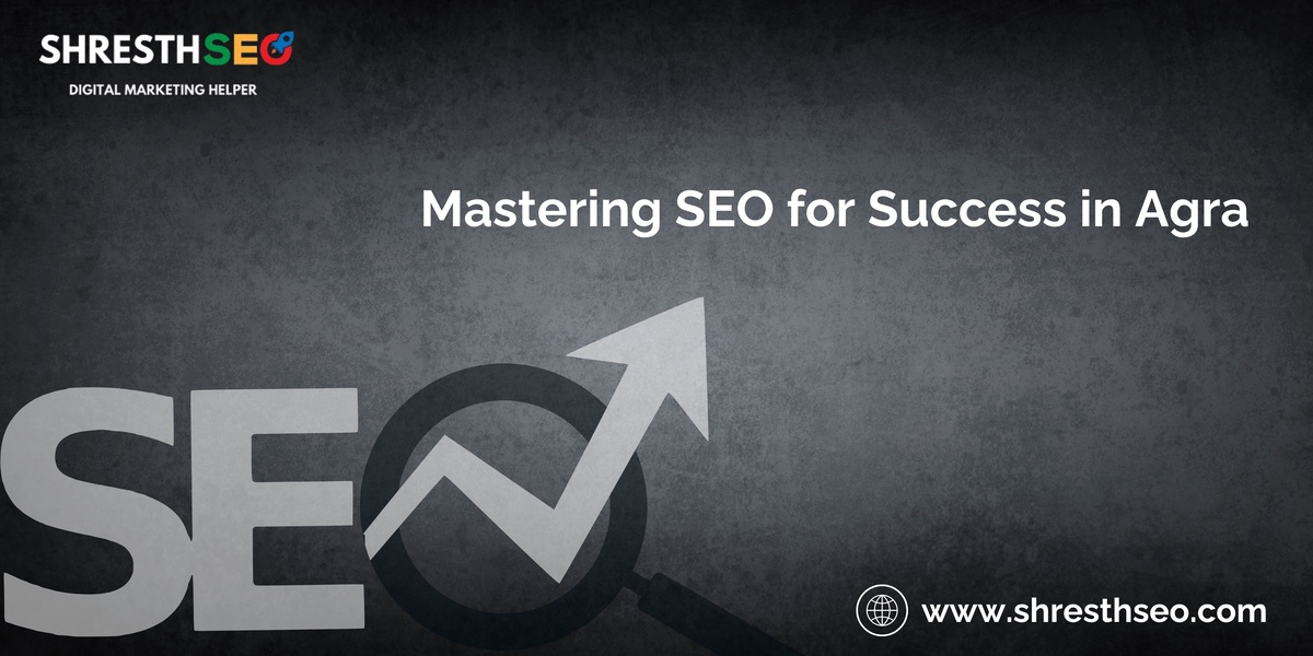 Mastering SEO for Success in Agra