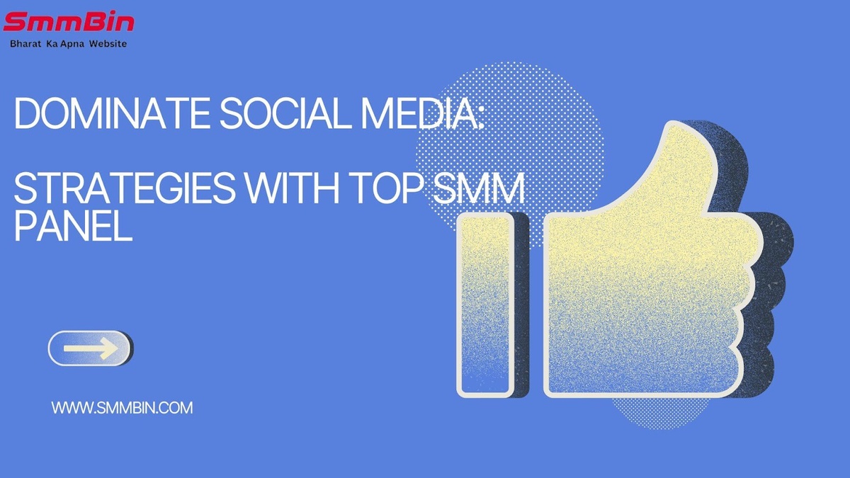 Mastering Social Media: Effective Strategies Using the Best SMM Panel