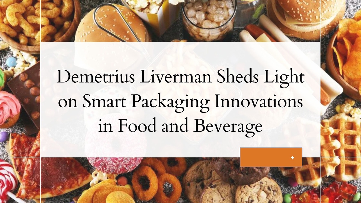 Demetrius Liverman Sheds Light on Smart Packaging Innovations in Food and Beverage