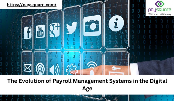 The Evolution of Payroll Management Systems in the Digital Age