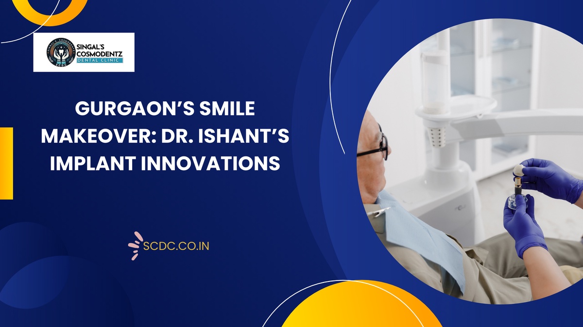Gurgaon’s Smile Makeover: Dr. Ishant’s Implant Innovations