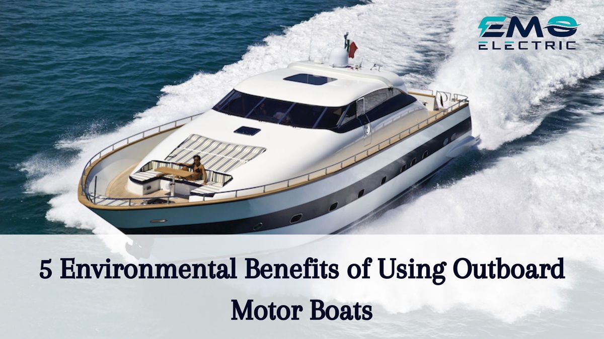 5 Environmental Benefits of Using Outboard Motor Boats
